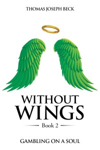 Without Wings_ Book 2_ Gambling on a Soul - Thomas Joseph Beck